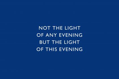 'Not the light of any evening but the light of this evening, Thomas A Clark. White text on a blue background.